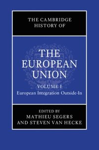 Cambridge History of the European Union: Volume 1, European Integration Outside-In