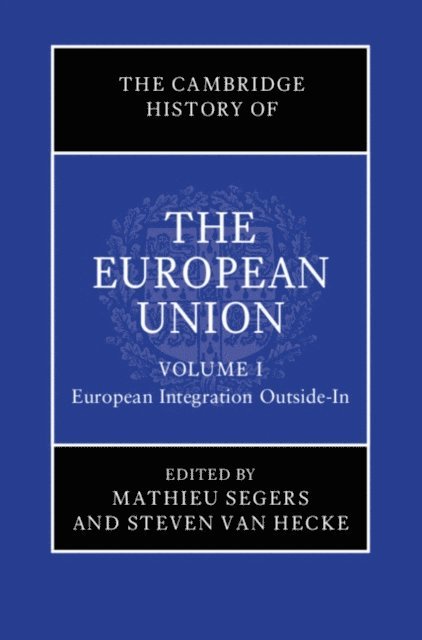 Steven Van Hecke, Mathieu Segers - Cambridge History of the European Union: Volume 1, European Integration Outside-In, E-bok