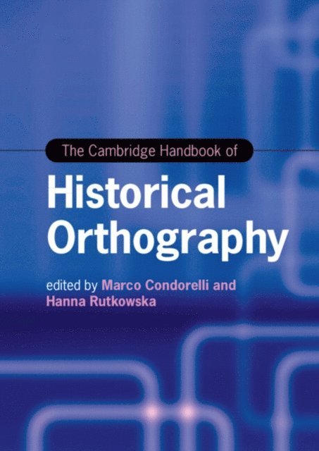 Hanna Rutkowska, Marco Condorelli - Cambridge Handbook of Historical Orthography, E-bok