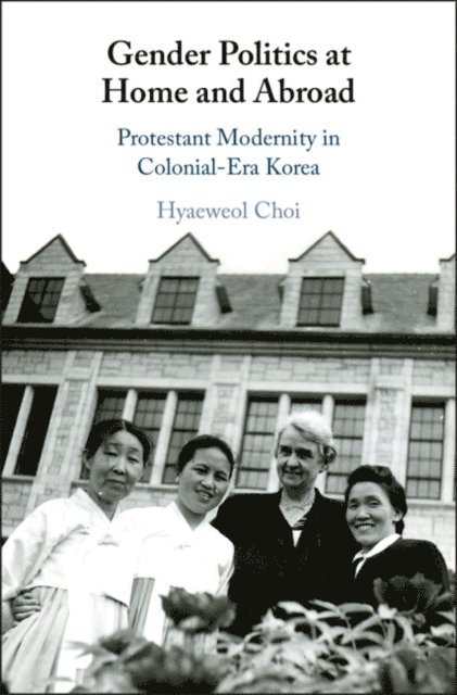 Hyaeweol Choi - Gender Politics at Home and Abroad, E-bok