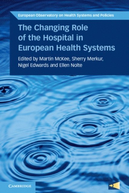 Ellen Nolte, Nigel Edwards, Sherry Merkur, Martin McKee - Changing Role of the Hospital in European Health Systems, E-bok