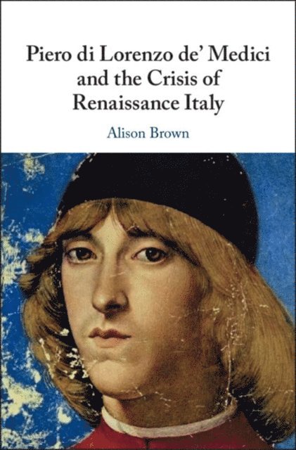 Alison Brown - Piero di Lorenzo de' Medici and the Crisis of Renaissance Italy, E-bok