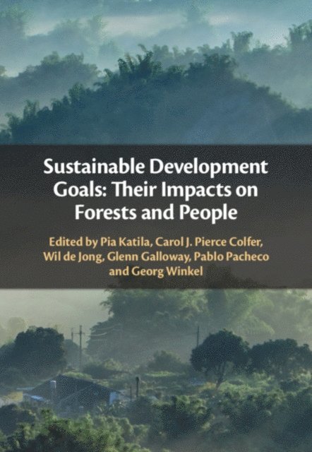 Georg Winkel, Pablo Pacheco, Glenn Galloway, Wil de Jong, Carol J. Pierce Colfer, Pia Katila - Sustainable Development Goals: Their Impacts on Forests and People, E-bok