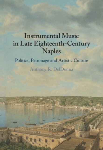 Anthony R. DelDonna - Instrumental Music in Late Eighteenth-Century Naples, E-bok