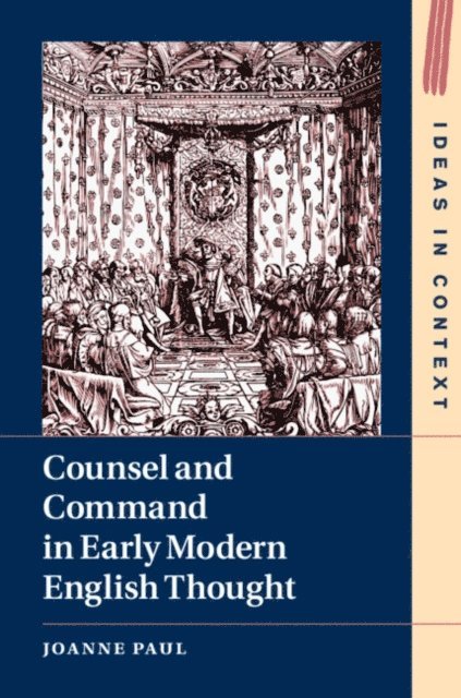 Joanne Paul - Counsel and Command in Early Modern English Thought, E-bok
