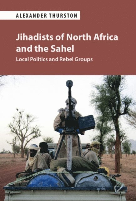 Alexander Thurston - Jihadists of North Africa and the Sahel, E-bok