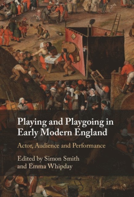Emma Whipday, Simon Smith - Playing and Playgoing in Early Modern England, E-bok