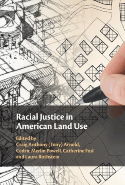 Laura Rothstein, Catherine Fosl, Cedric Merlin Powell, Craig Anthony (Tony) Arnold - Racial Justice in American Land Use, E-bok