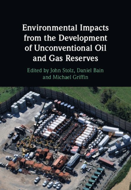 Michael Griffin, Daniel Bain, John Stolz - Environmental Impacts from the Development of Unconventional Oil and Gas Reserves, E-bok