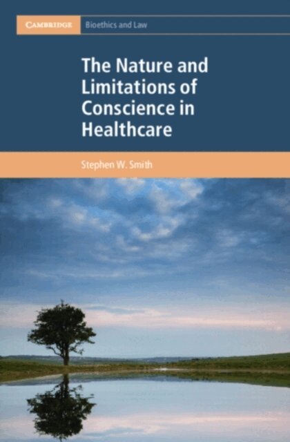 Stephen W. Smith - Nature and Limitations of Conscience in Healthcare, E-bok