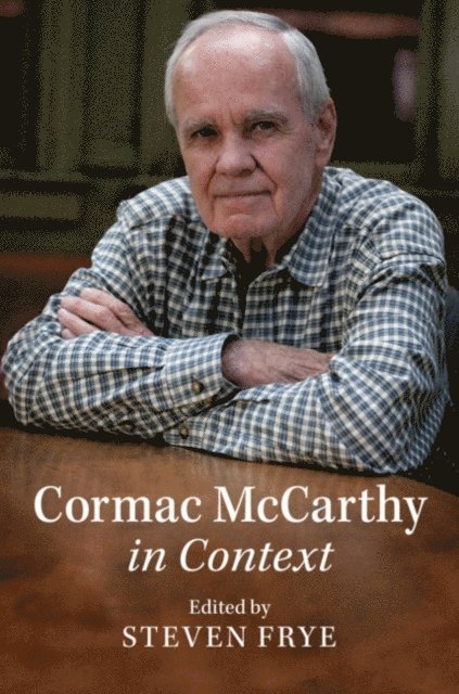 Steven Frye - Cormac McCarthy in Context, E-bok