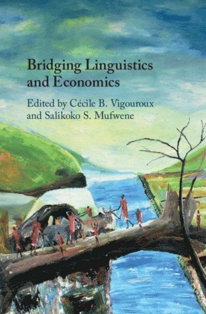 Salikoko S. Mufwene, Cecile B. Vigouroux - Bridging Linguistics and Economics, E-bok