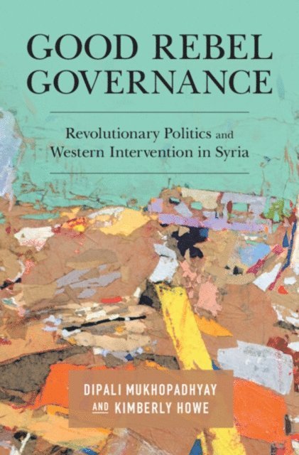 Kimberly Howe, Dipali Mukhopadhyay - Good Rebel Governance, E-bok