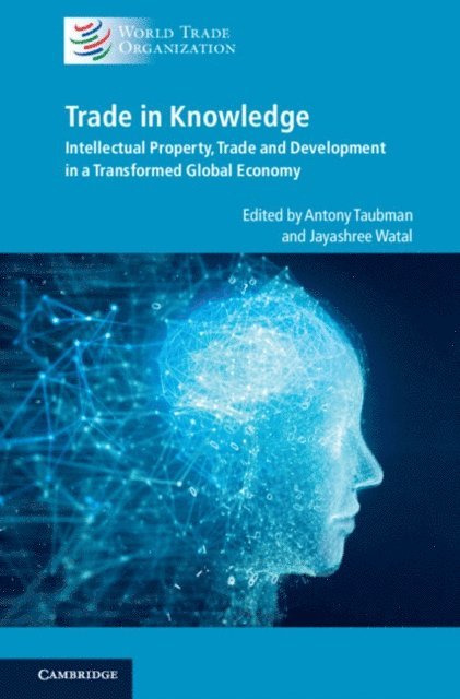 Jayashree Watal, Antony Taubman - Trade in Knowledge, E-bok