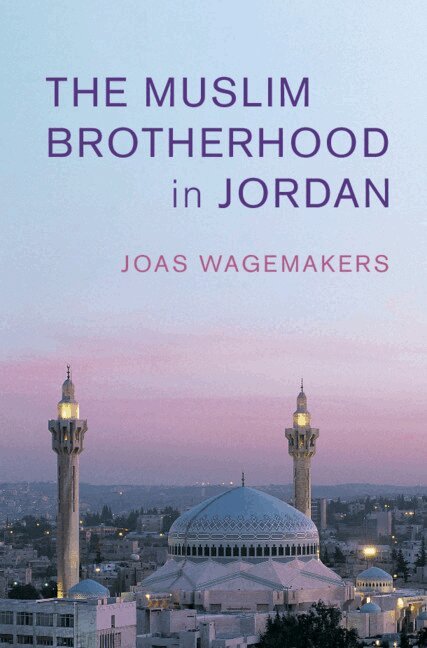 Joas Wagemakers - The Muslim Brotherhood in Jordan, Häftad