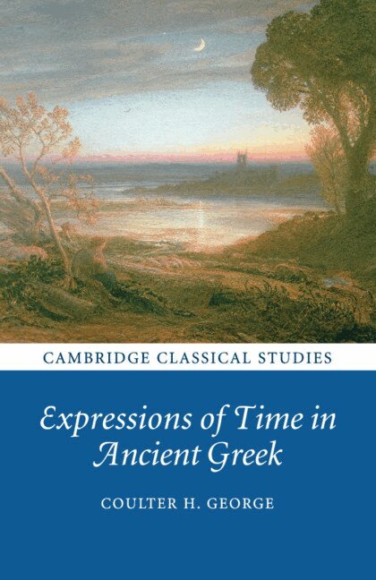 Coulter H. George - Expressions of Time in Ancient Greek, Häftad. Tillgänglighet: Lägg i varukorg