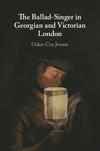 The Ballad-Singer in Georgian and Victorian London