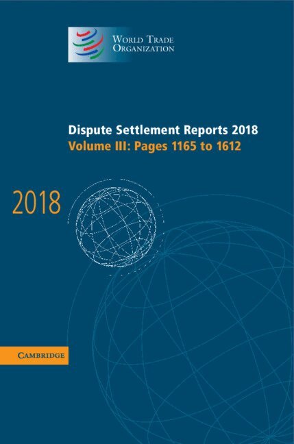 World Trade Organization - Dispute Settlement Reports 2018: Volume 3, Pages 1165 to 1612, Inbunden
