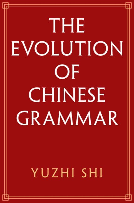 Yuzhi Shi - The Evolution of Chinese Grammar, Inbunden