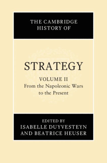 Beatrice Heuser, Isabelle Duyvesteyn - Cambridge History of Strategy: Volume 2, From the Napoleonic Wars to the Present, E-bok