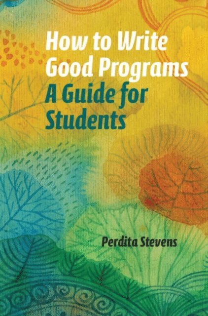 Perdita Stevens - How to Write Good Programs, E-bok
