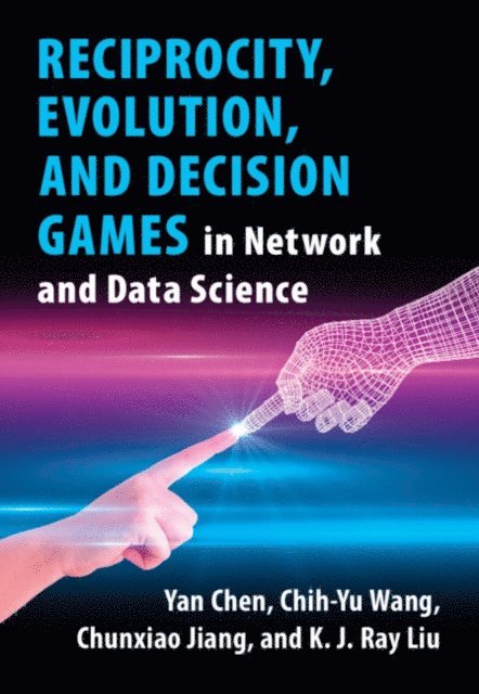 K. J. Ray Liu, Chunxiao Jiang, Chih-Yu Wang, Yan Chen - Reciprocity, Evolution, and Decision Games in Network and Data Science, E-bok