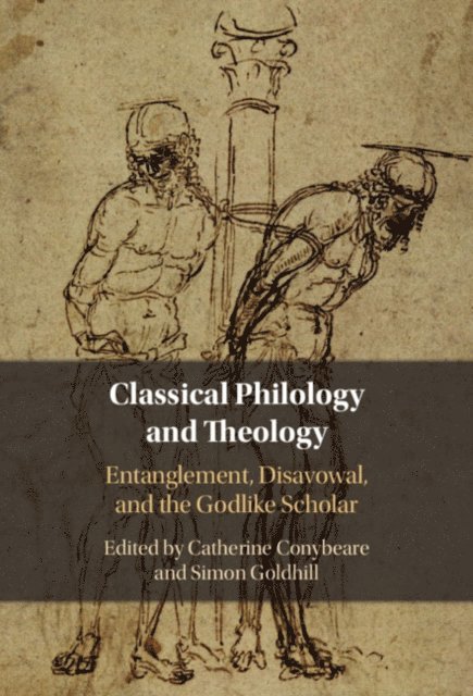 Simon Goldhill, Catherine Conybeare - Classical Philology and Theology, E-bok