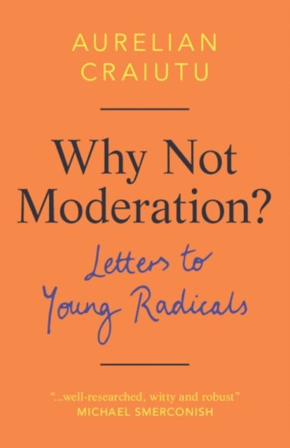 Aurelian Craiutu - Why Not Moderation?, E-bok