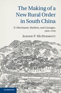 Making of a New Rural Order in South China: Volume 2, Merchants, Markets, and Lineages, 1500-1700