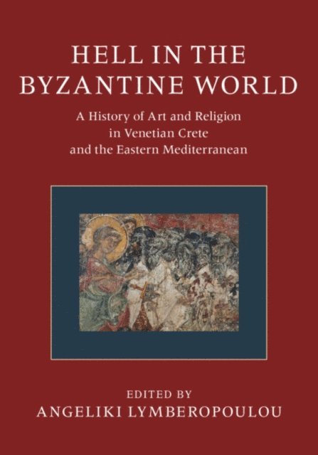 Angeliki Lymberopoulou - Hell in the Byzantine World, E-bok
