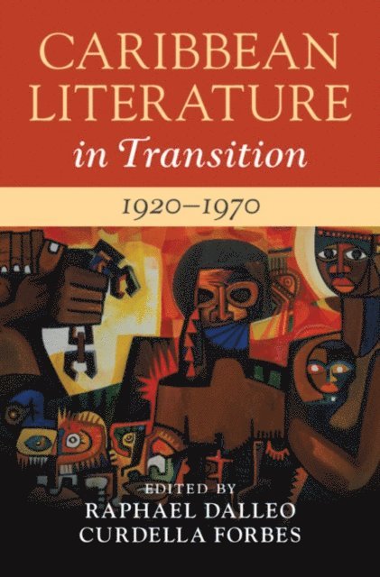 Curdella Forbes, Raphael Dalleo - Caribbean Literature in Transition, 1920-1970: Volume 2, E-bok