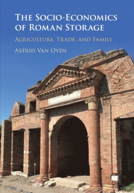 Astrid Van Oyen - Socio-Economics of Roman Storage, E-bok