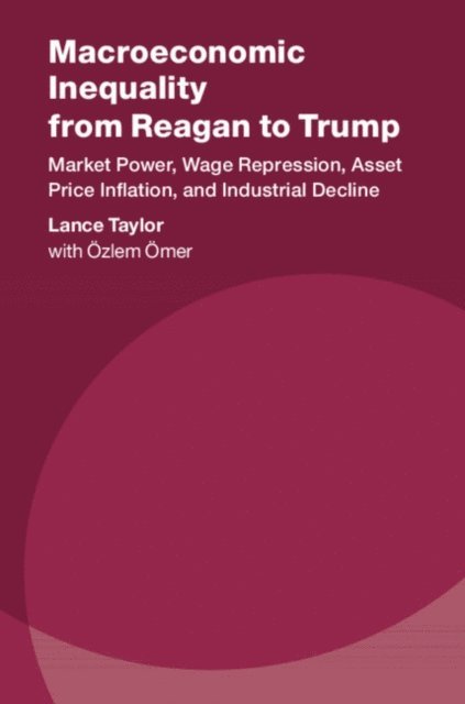 Lance Taylor - Macroeconomic Inequality from Reagan to Trump, E-bok