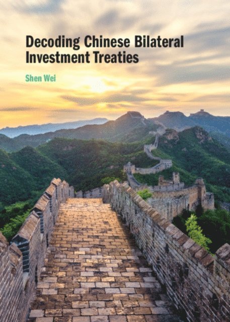 Shen Wei - Decoding Chinese Bilateral Investment Treaties, E-bok
