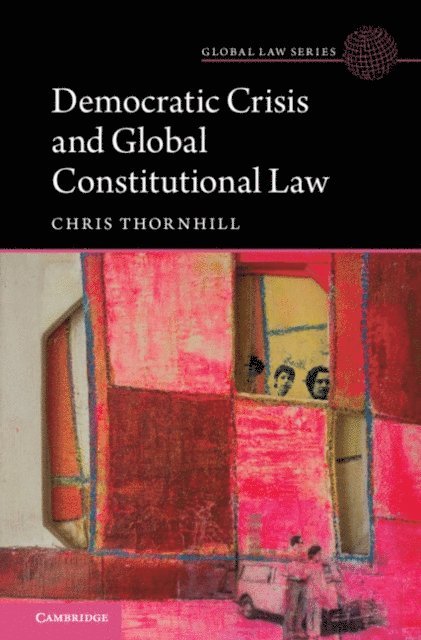 Christopher Thornhill - Democratic Crisis and Global Constitutional Law, E-bok