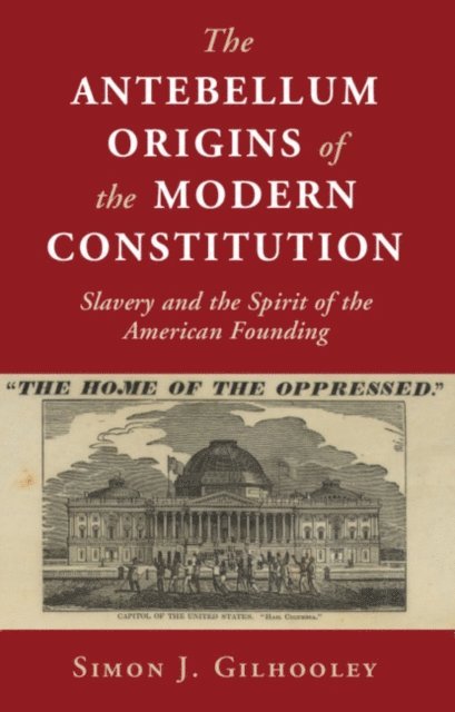 Simon J. Gilhooley - Antebellum Origins of the Modern Constitution, E-bok