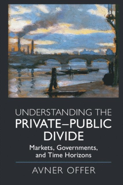 Avner Offer - Understanding the Private-Public Divide, E-bok