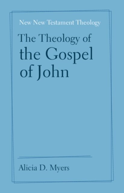 Alicia D. Myers - Theology of the Gospel of John, E-bok