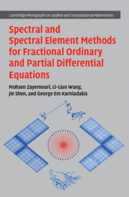 George Em Karniadakis, Jie Shen, Li-Lian Wang, Mohsen Zayernouri - Spectral and Spectral Element Methods for Fractional Ordinary and Partial Differential Equations, E-bok