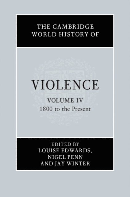 Jay Winter, Nigel Penn, Louise Edwards - Cambridge World History of Violence: Volume 4, 1800 to the Present, E-bok