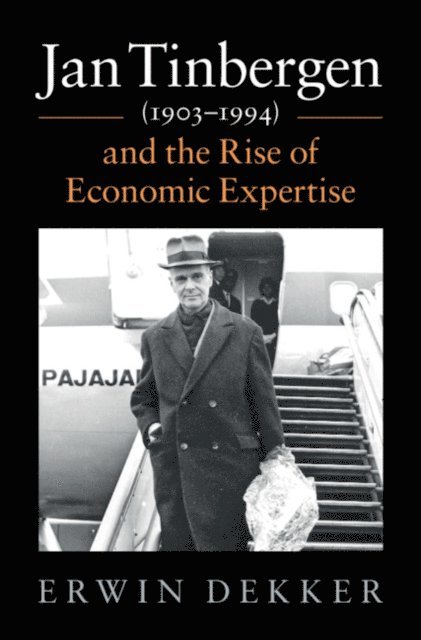 Erwin Dekker - Jan Tinbergen (1903-1994) and the Rise of Economic Expertise, E-bok