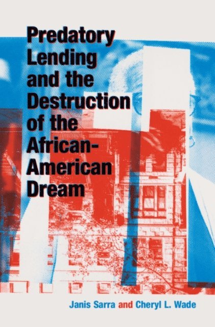 Cheryl L. Wade, Janis Sarra - Predatory Lending and the Destruction of the African-American Dream, E-bok