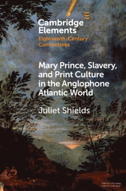 Juliet Shields - Mary Prince, Slavery, and Print Culture in the Anglophone Atlantic World, E-bok