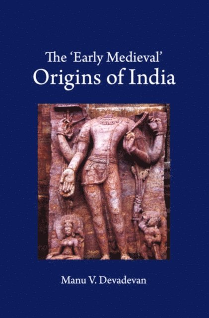 Manu V. Devadevan - 'Early Medieval' Origins of India, E-bok