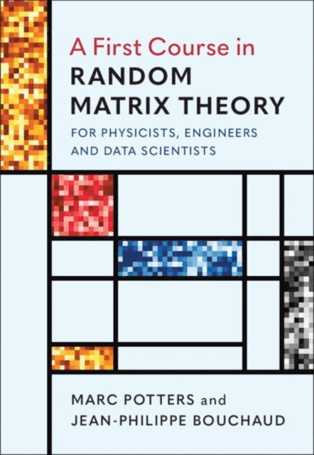 Jean-Philippe Bouchaud, Marc Potters - First Course in Random Matrix Theory, E-bok