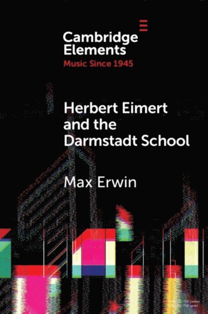 Max Erwin - Herbert Eimert and the Darmstadt School, E-bok