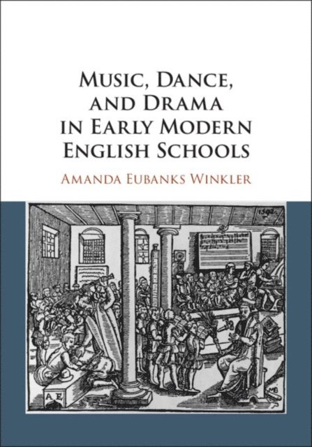 Amanda Eubanks Winkler - Music, Dance, and Drama in Early Modern English Schools, E-bok