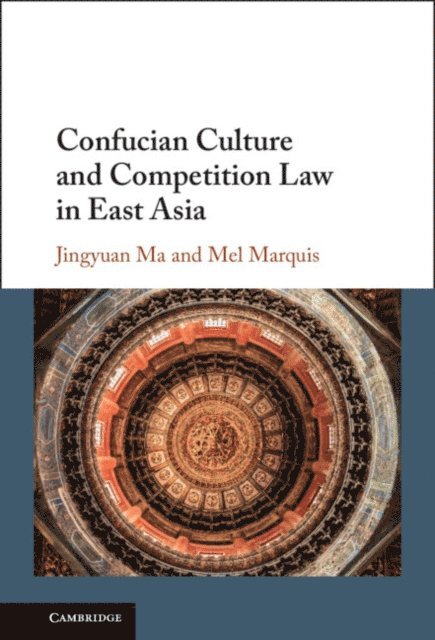 Mel Marquis, Jingyuan Ma - Confucian Culture and Competition Law in East Asia, E-bok