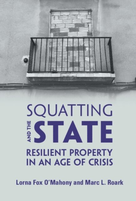 Marc L. Roark, Lorna Fox O'Mahony - Squatting and the State, E-bok