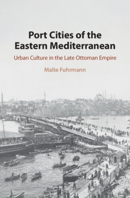 Malte Fuhrmann - Port Cities of the Eastern Mediterranean, E-bok